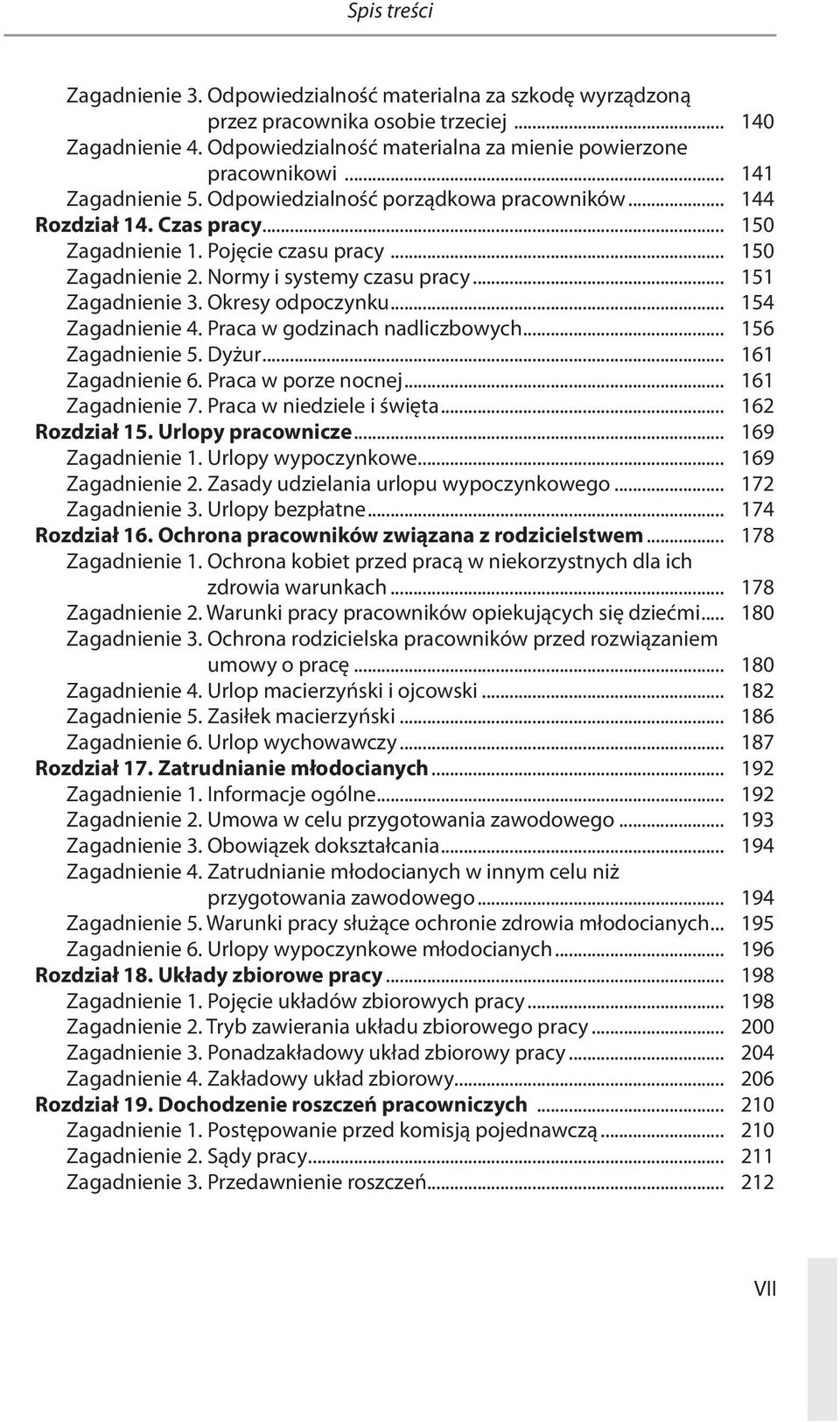 .. 151 Zagadnienie 3. Okresy odpoczynku... 154 Zagadnienie 4. Praca w godzinach nadliczbowych... 156 Zagadnienie 5. Dyżur... 161 Zagadnienie 6. Praca w porze nocnej... 161 Zagadnienie 7.