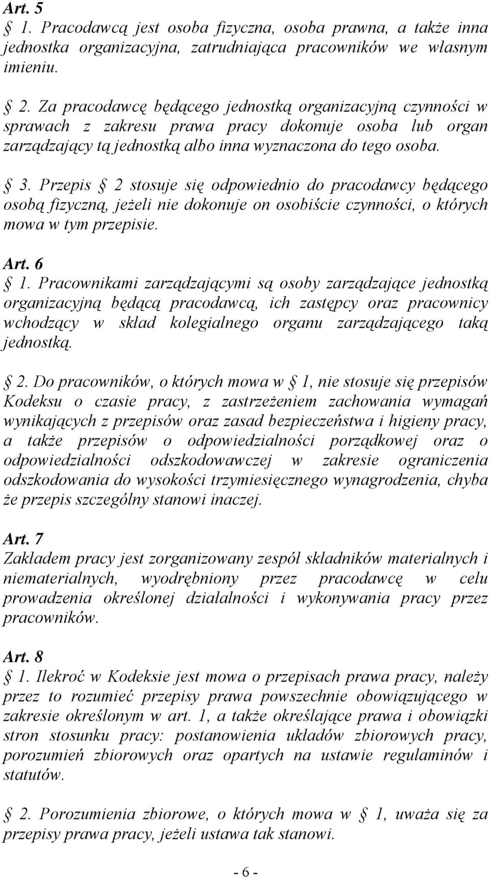 Przepis 2 stosuje się odpowiednio do pracodawcy będącego osobą fizyczną, jeżeli nie dokonuje on osobiście czynności, o których mowa w tym przepisie. Art. 6 1.