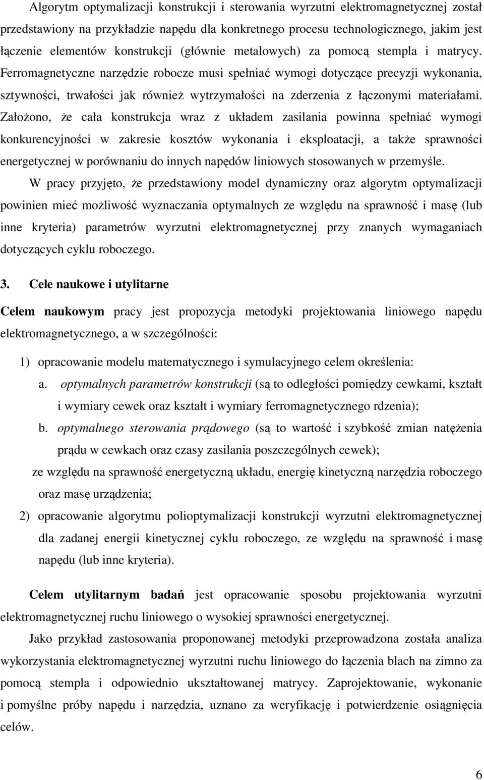 Ferromagnetyczne narzędzie robocze musi spełniać wymogi dotyczące precyzji wykonania, sztywności, trwałości jak również wytrzymałości na zderzenia z łączonymi materiałami.