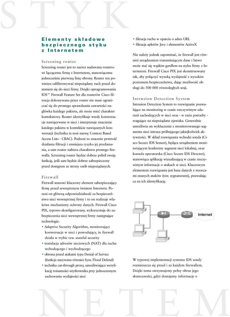 Dzi ki oprogramowaniu IOS Firewall Feature Set dla routerów Cisco filtracja dokonywana przez router nie musi ograniczaç si do prostego sprawdzania zawartoêci nag ówka ka dego pakietu, ale mo e mieç