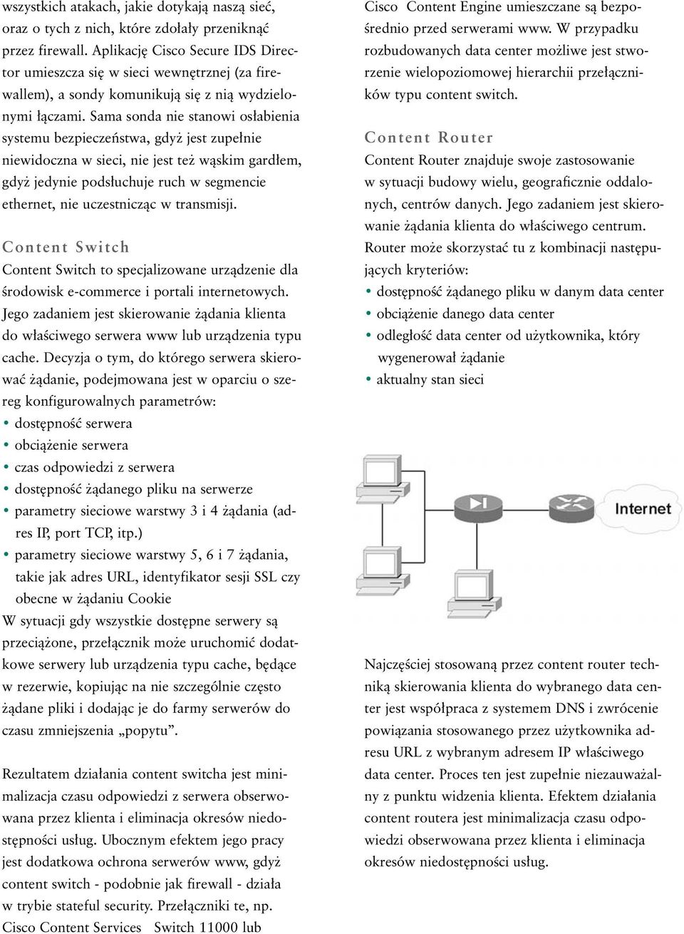 Sama sonda nie stanowi os abienia systemu bezpieczeƒstwa, gdy jest zupe nie niewidoczna w sieci, nie jest te wàskim gard em, gdy jedynie pods uchuje ruch w segmencie ethernet, nie uczestniczàc w