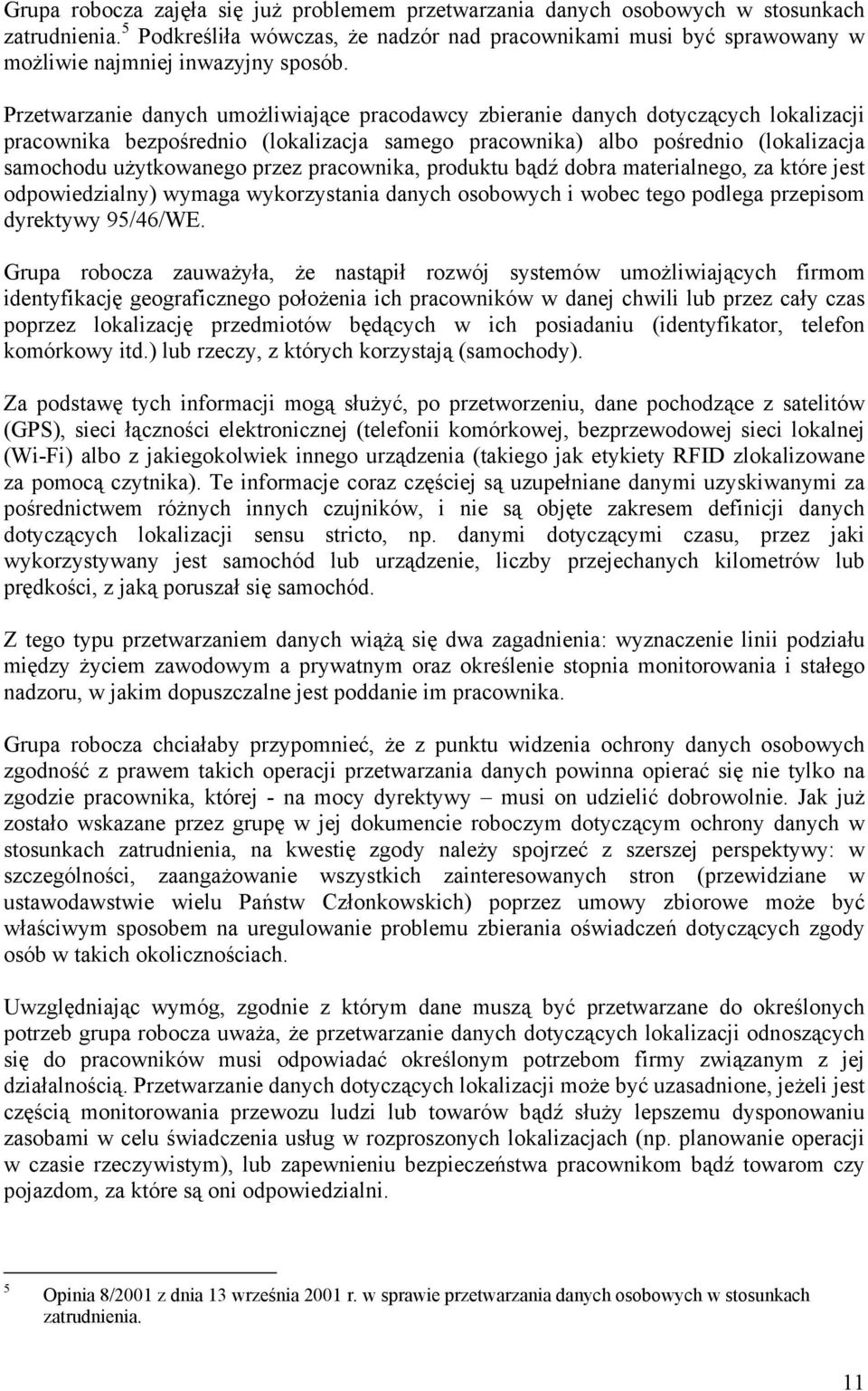 Przetwarzanie danych umożliwiające pracodawcy zbieranie danych dotyczących lokalizacji pracownika bezpośrednio (lokalizacja samego pracownika) albo pośrednio (lokalizacja samochodu użytkowanego przez