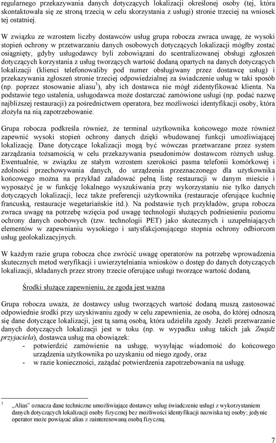 byli zobowiązani do scentralizowanej obsługi zgłoszeń dotyczących korzystania z usług tworzących wartość dodaną opartych na danych dotyczących lokalizacji (klienci telefonowaliby pod numer