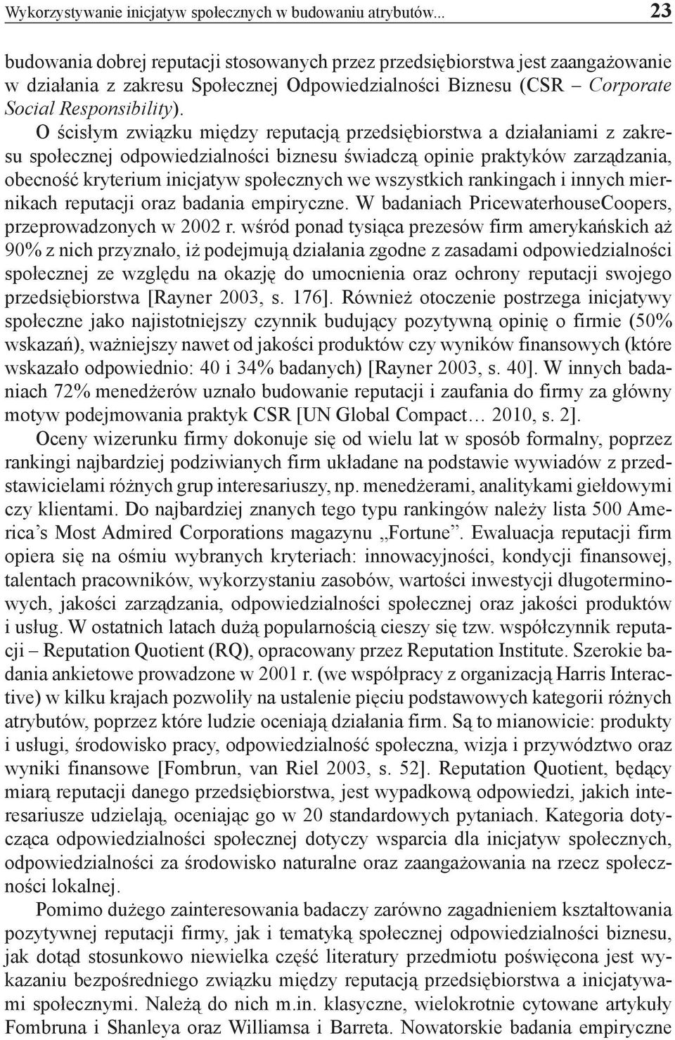 O ścisłym związku między reputacją przedsiębiorstwa a działaniami z zakresu społecznej odpowiedzialności biznesu świadczą opinie praktyków zarządzania, obecność kryterium inicjatyw społecznych we