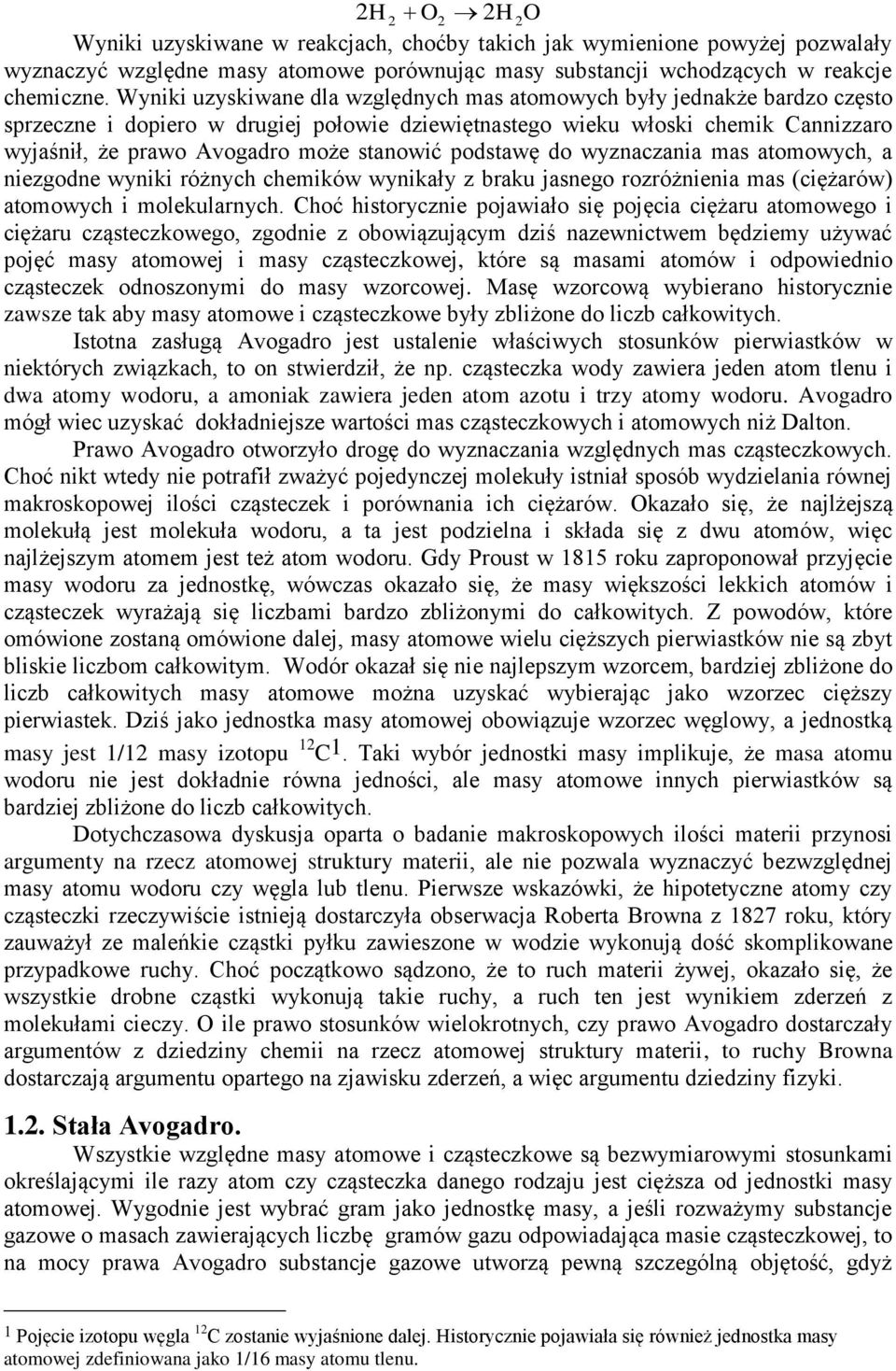 stanowić podstawę do wyznaczania mas atomowych, a niezgodne wyniki różnych chemików wynikały z braku jasnego rozróżnienia mas (ciężarów) atomowych i molekularnych.