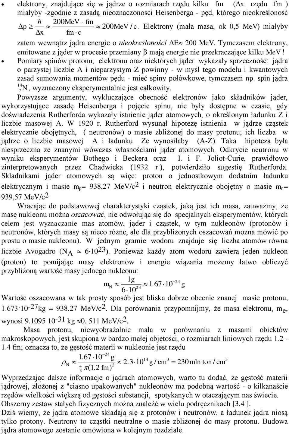 Tymczasem elektrony, emitowane z jąder w procesie przemiany mają energie nie przekraczające kilku MeV!