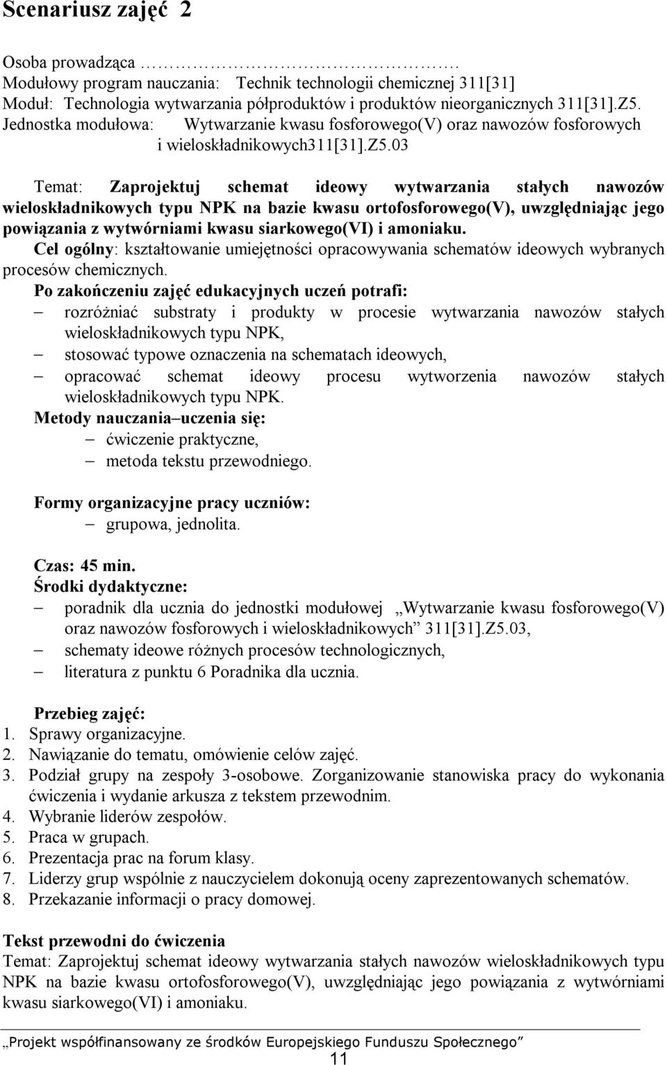 03 Temat: Zaprojektuj schemat ideowy wytwarzania stałych nawozów wieloskładnikowych typu NPK na bazie kwasu ortofosforowego(v), uwzględniając jego powiązania z wytwórniami kwasu siarkowego(vi) i