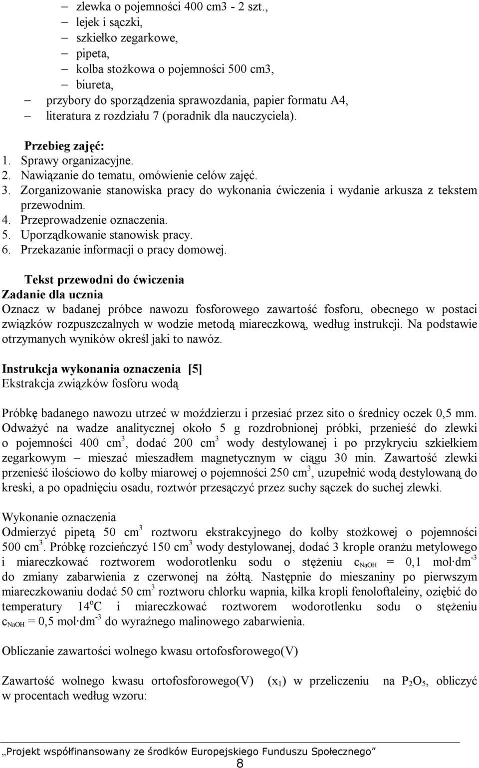 nauczyciela). Przebieg zajęć: 1. Sprawy organizacyjne. 2. Nawiązanie do tematu, omówienie celów zajęć. 3. Zorganizowanie stanowiska pracy do wykonania ćwiczenia i wydanie arkusza z tekstem przewodnim.