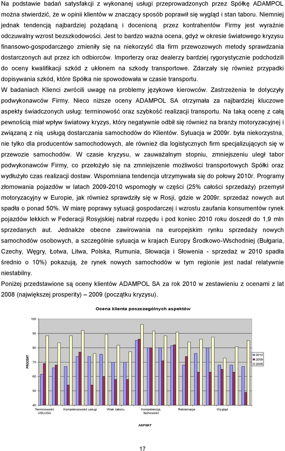 Jest to bardzo ważna ocena, gdyż w okresie światowego kryzysu finansowo-gospodarczego zmieniły się na niekorzyść dla firm przewozowych metody sprawdzania dostarczonych aut przez ich odbiorców.