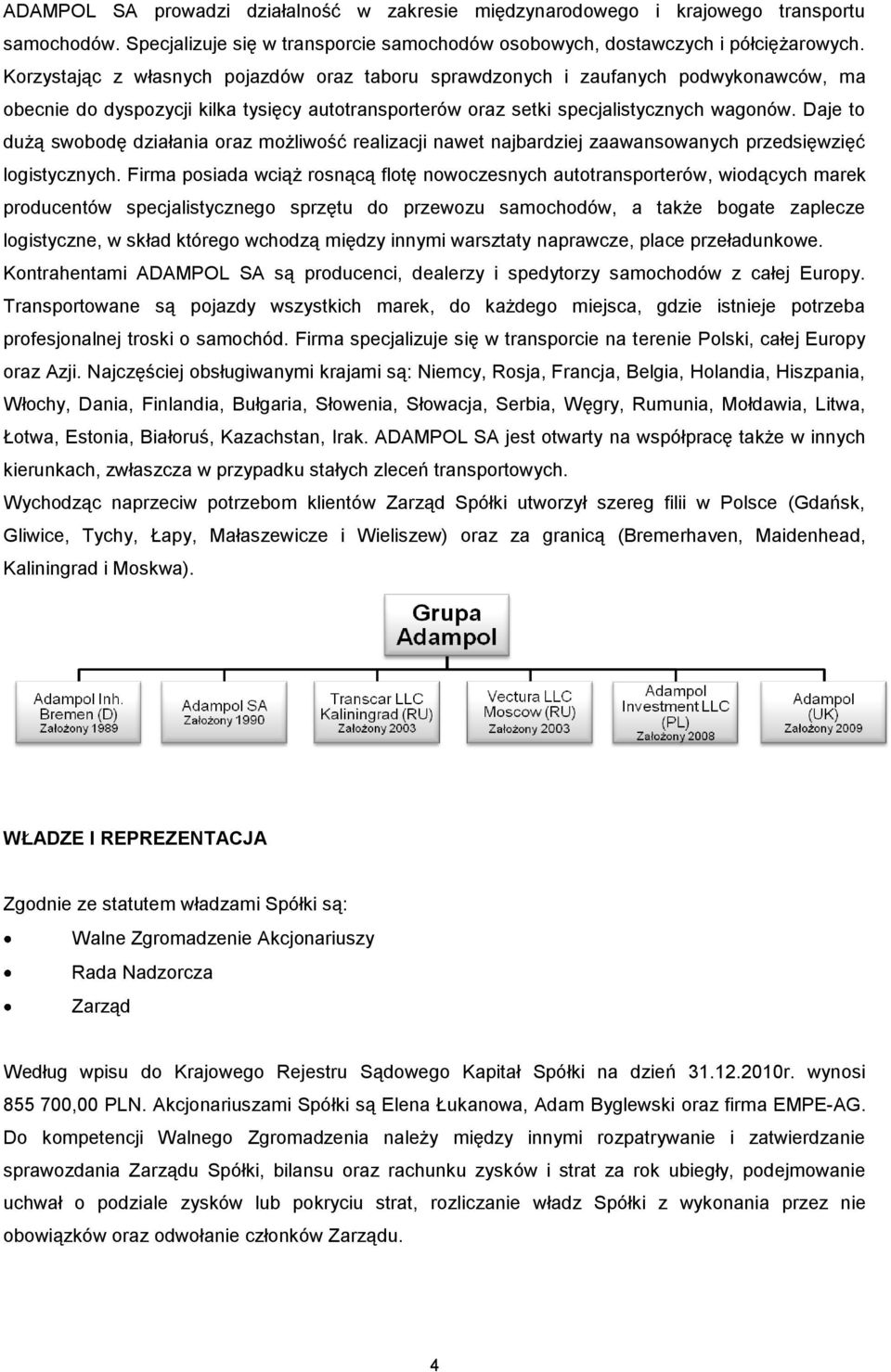 Daje to dużą swobodę działania oraz możliwość realizacji nawet najbardziej zaawansowanych przedsięwzięć logistycznych.