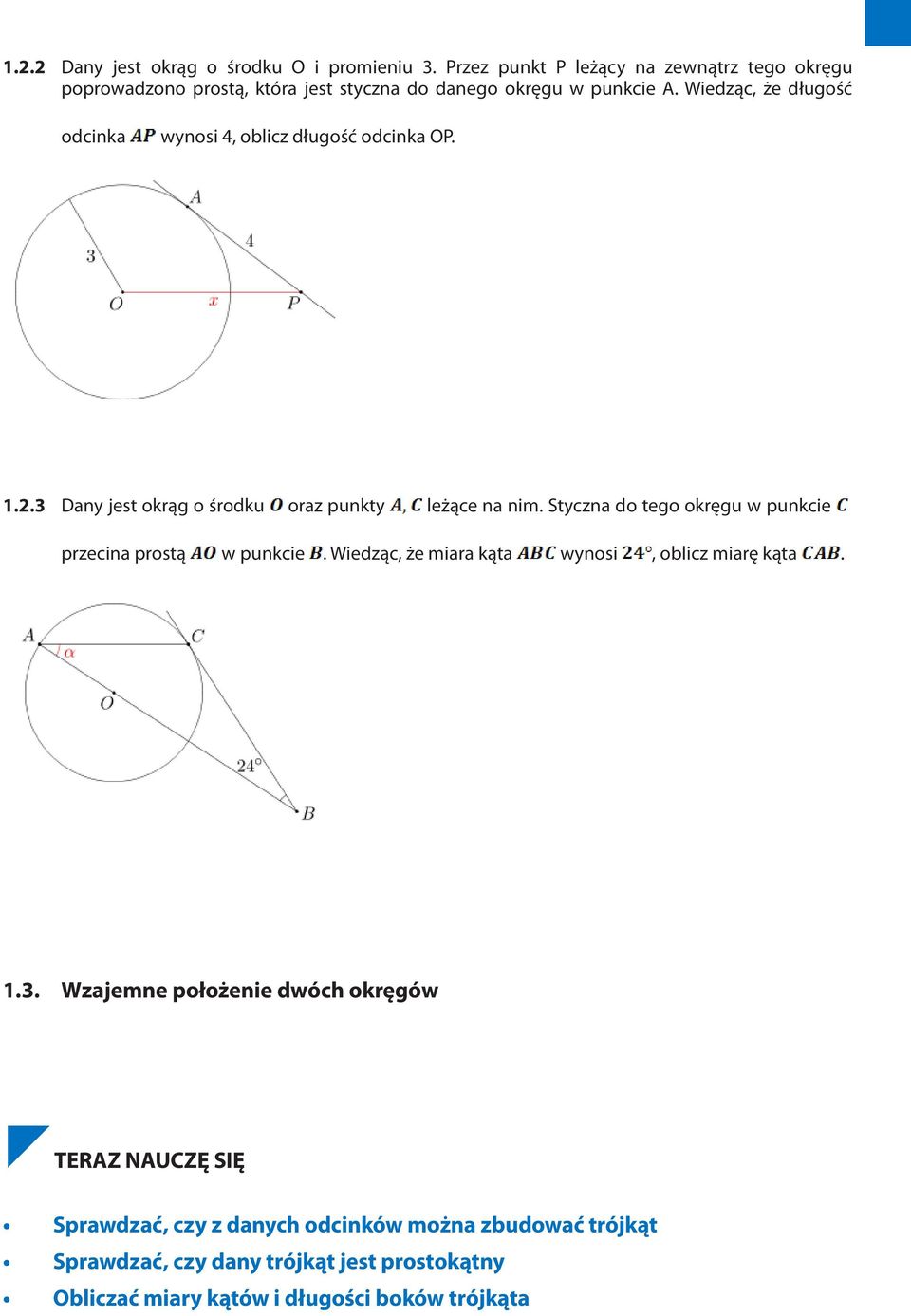 4, oblicz długość odcinka OP. 1.2.3 Dany jest okrąg o środku oraz punkty leżące na nim. Styczna do tego okręgu w punkcie przecina prostą w punkcie.