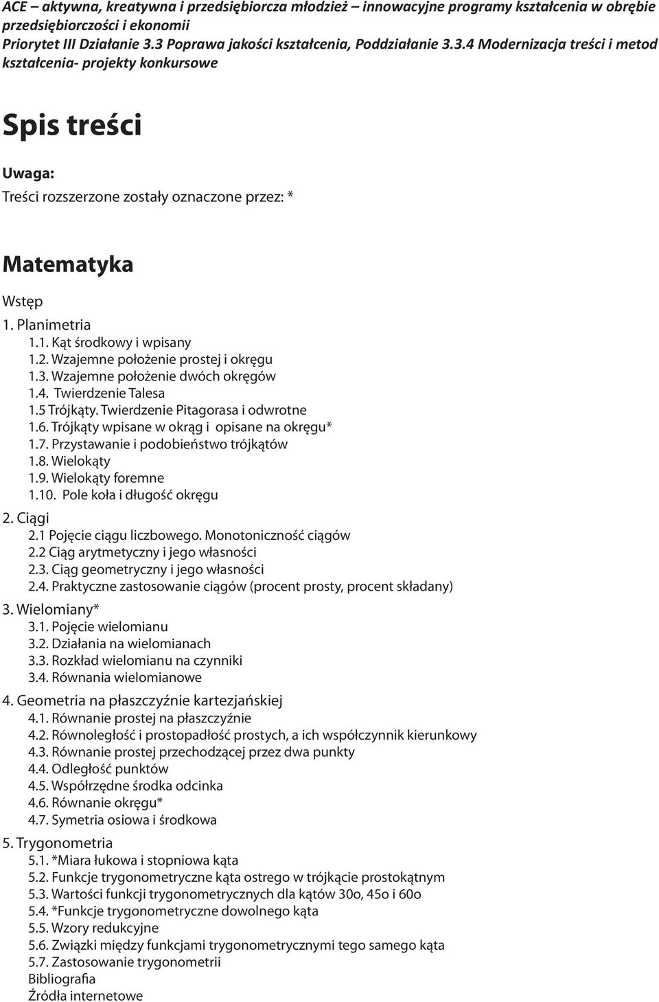 Planimetria 1.1. Kąt środkowy i wpisany 1.2. Wzajemne położenie prostej i okręgu 1.3. Wzajemne położenie dwóch okręgów 1.4. Twierdzenie Talesa 1.5 Trójkąty. Twierdzenie Pitagorasa i odwrotne 1.6.