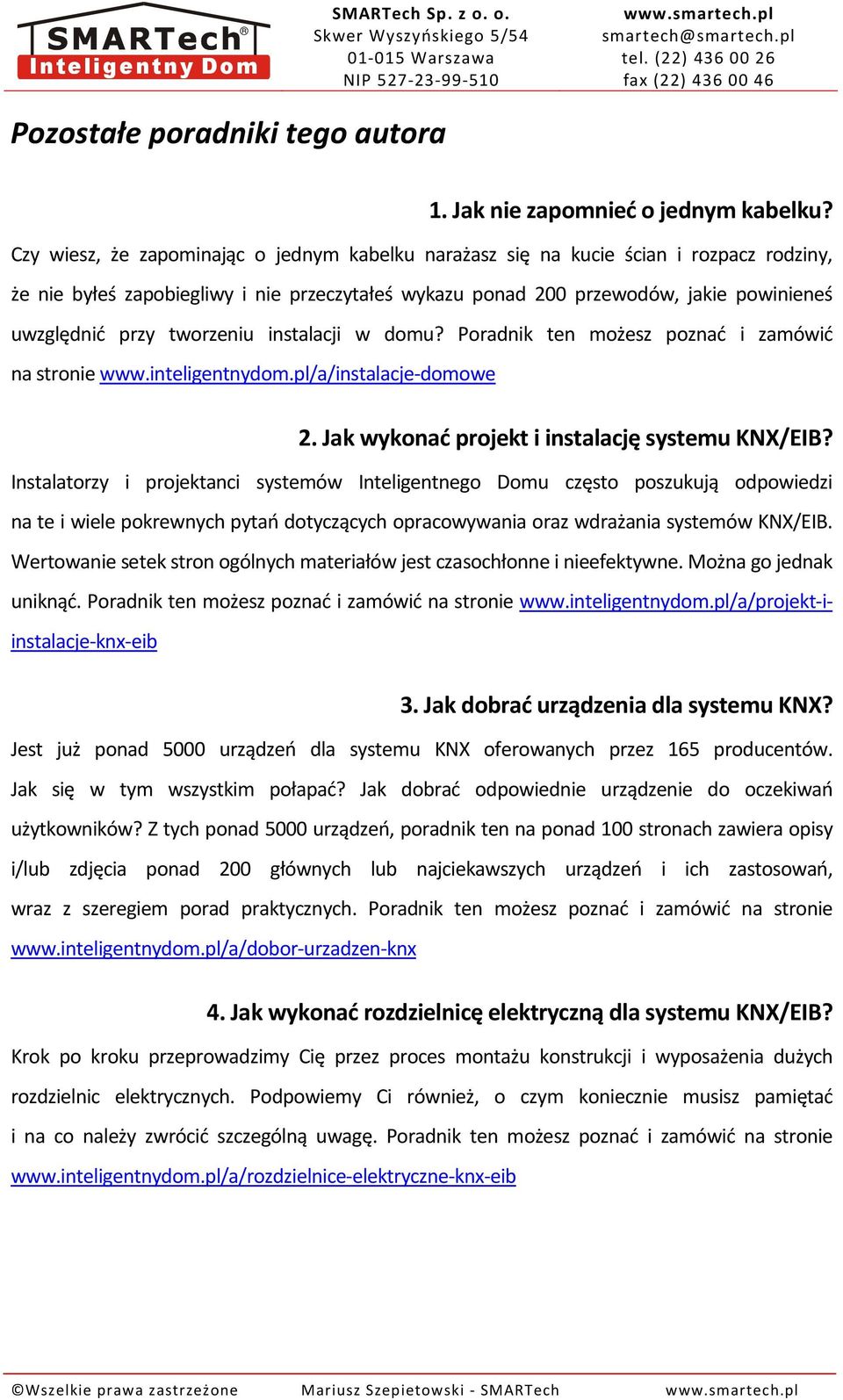 tworzeniu instalacji w domu? Poradnik ten możesz poznać i zamówić na stronie www.inteligentnydom.pl/a/instalacje-domowe 2. Jak wykonać projekt i instalację systemu KNX/EIB?