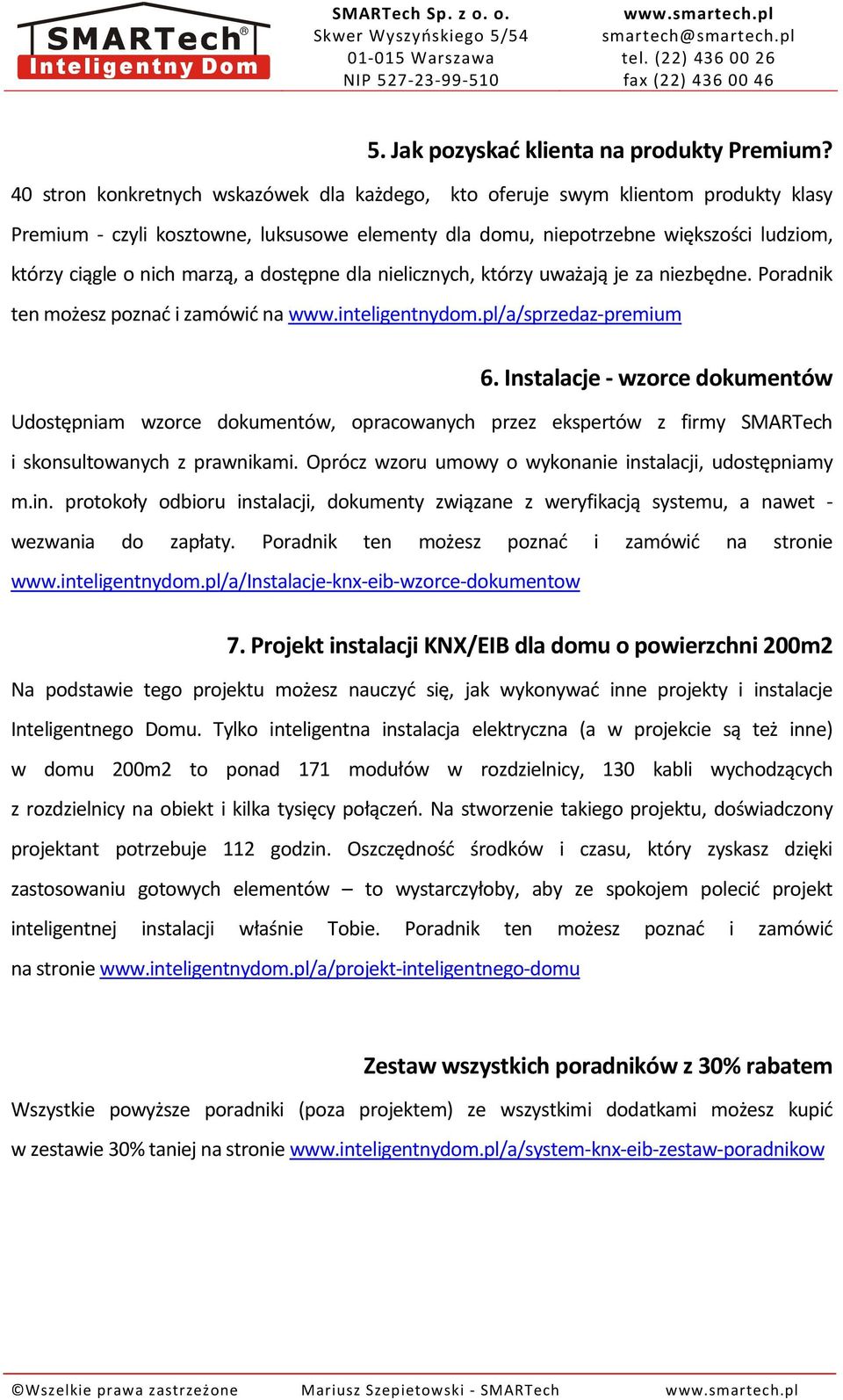 marzą, a dostępne dla nielicznych, którzy uważają je za niezbędne. Poradnik ten możesz poznać i zamówić na www.inteligentnydom.pl/a/sprzedaz-premium 6.