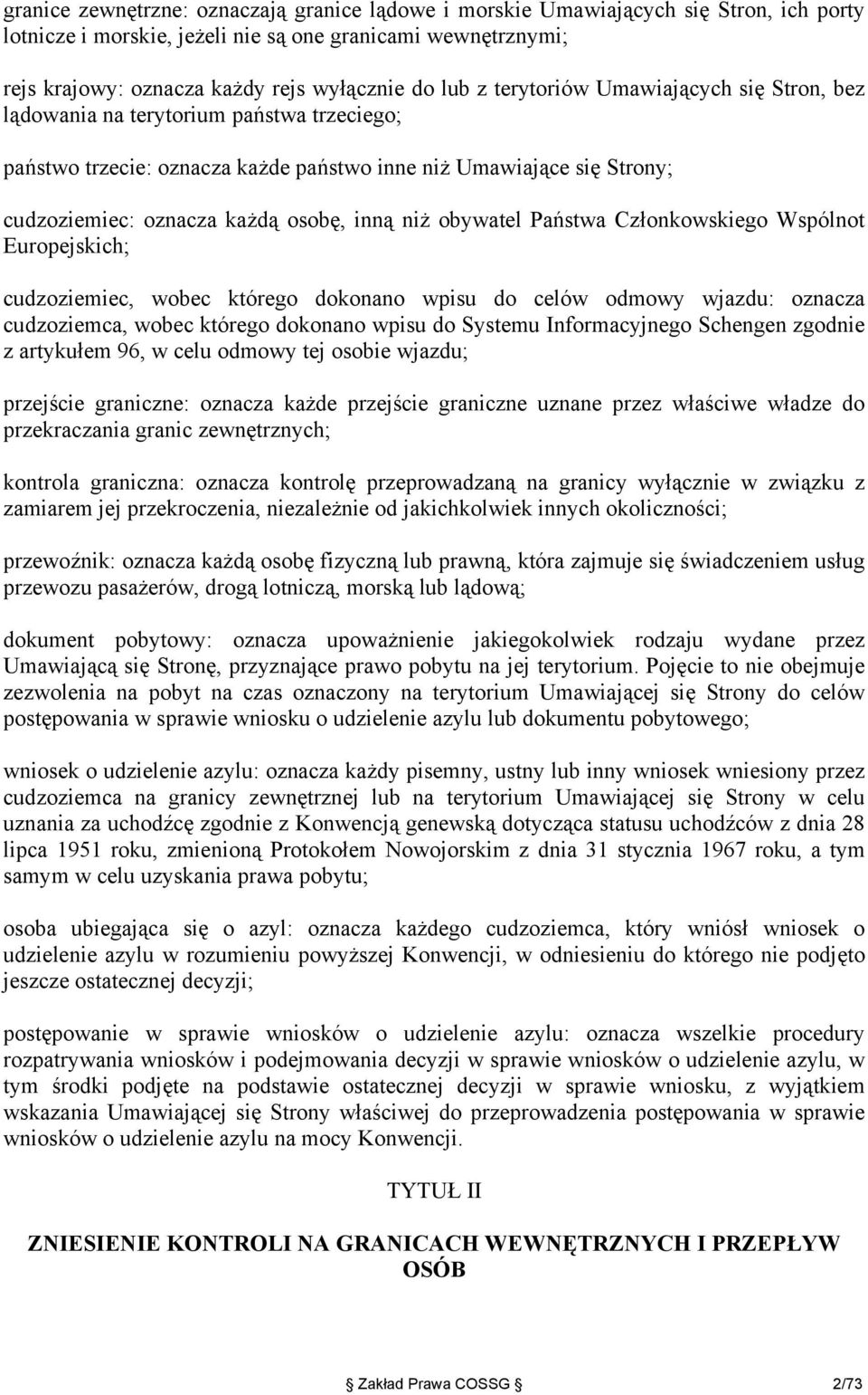 niż obywatel Państwa Członkowskiego Wspólnot Europejskich; cudzoziemiec, wobec którego dokonano wpisu do celów odmowy wjazdu: oznacza cudzoziemca, wobec którego dokonano wpisu do Systemu