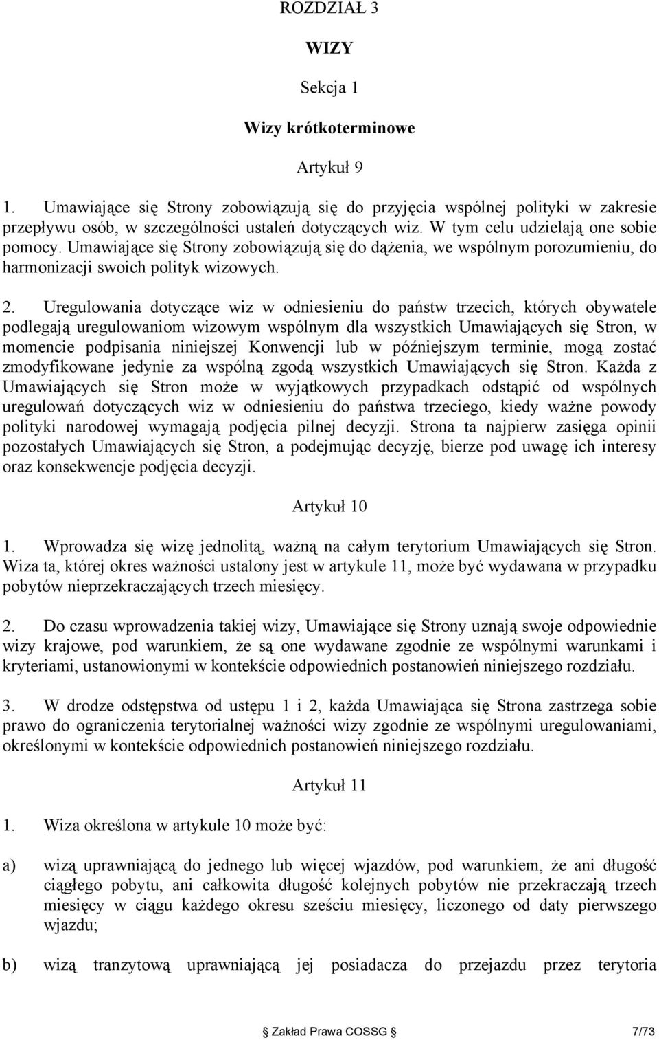 Uregulowania dotyczące wiz w odniesieniu do państw trzecich, których obywatele podlegają uregulowaniom wizowym wspólnym dla wszystkich Umawiających się Stron, w momencie podpisania niniejszej