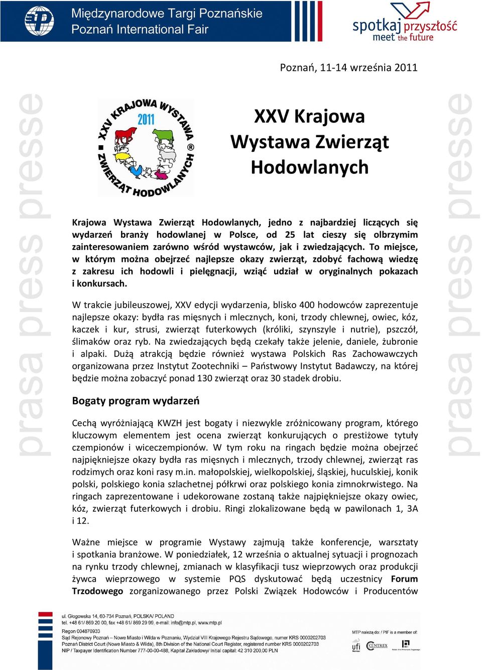 To miejsce, w którym można obejrzeć najlepsze okazy zwierząt, zdobyć fachową wiedzę z zakresu ich hodowli i pielęgnacji, wziąć udział w oryginalnych pokazach i konkursach.