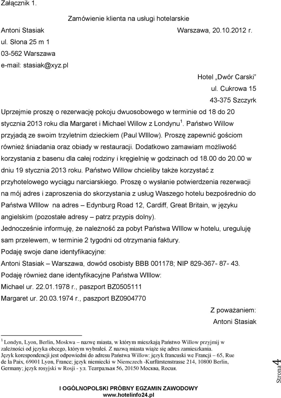 Państwo Willow przyjadą ze swoim trzyletnim dzieckiem (Paul WIllow). Proszę zapewnić gościom również śniadania oraz obiady w restauracji.