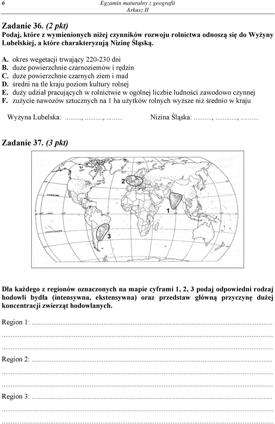 duży udział pracujących w rolnictwie w ogólnej liczbie ludności zawodowo czynnej F. zużycie nawozów sztucznych na 1 ha użytków rolnych wyższe niż średnio w kraju Wyżyna Lubelska:...,...,... Nizina Śląska:.