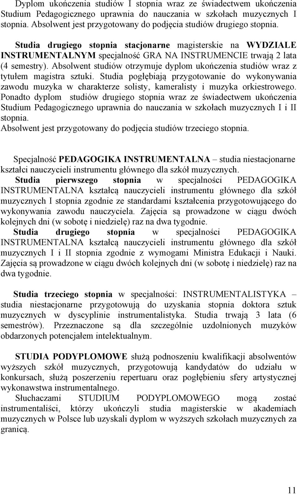 Absolwent studiów otrzymuje dyplom ukończenia studiów wraz z tytułem magistra sztuki.