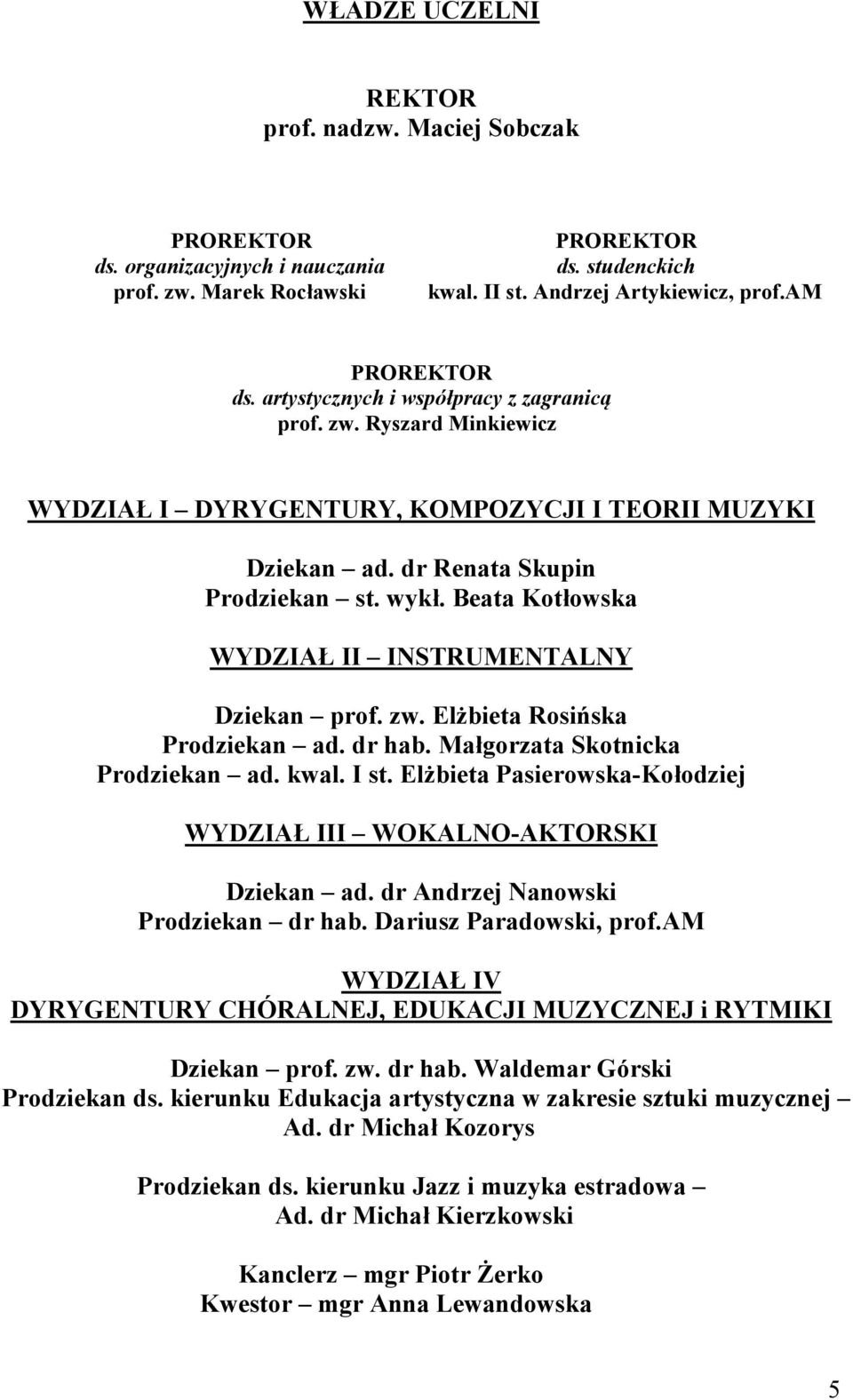 Beata Kotłowska WYDZIAŁ II INSTRUMENTALNY Dziekan prof. zw. Elżbieta Rosińska Prodziekan ad. dr hab. Małgorzata Skotnicka Prodziekan ad. kwal. I st.