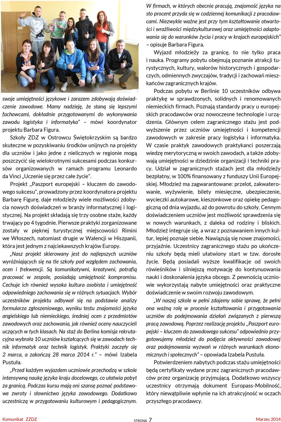 Szkoły ZDZ w Ostrowcu Świętokrzyskim są bardzo skuteczne w pozyskiwaniu środków unijnych na projekty dla uczniów i jako jedne z nielicznych w regionie mogą poszczycić się wielokrotnymi sukcesami