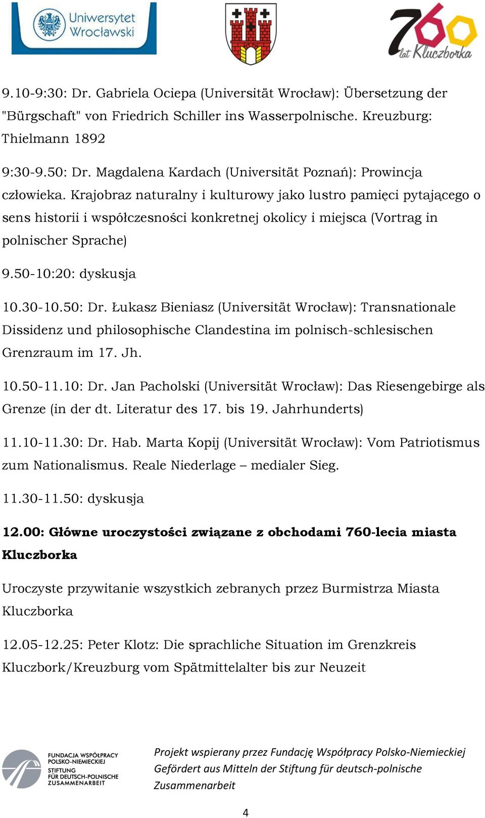 Krajobraz naturalny i kulturowy jako lustro pamięci pytającego o sens historii i współczesności konkretnej okolicy i miejsca (Vortrag in polnischer Sprache) 9.50-10:20: dyskusja 10.30-10.50: Dr.