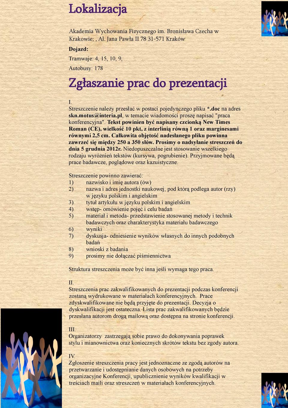 Tekst powinien być napisany czcionką New Times Roman (CE), wielkość 10 pkt, z interlinią równą 1 oraz marginesami równymi 2,5 cm.