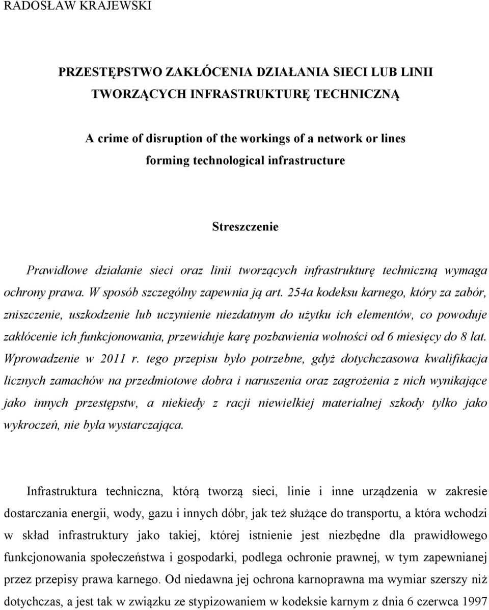 254a kodeksu karnego, który za zabór, zniszczenie, uszkodzenie lub uczynienie niezdatnym do użytku ich elementów, co powoduje zakłócenie ich funkcjonowania, przewiduje karę pozbawienia wolności od 6