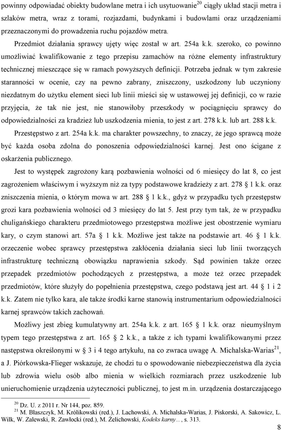 k. szeroko, co powinno umożliwiać kwalifikowanie z tego przepisu zamachów na różne elementy infrastruktury technicznej mieszczące się w ramach powyższych definicji.