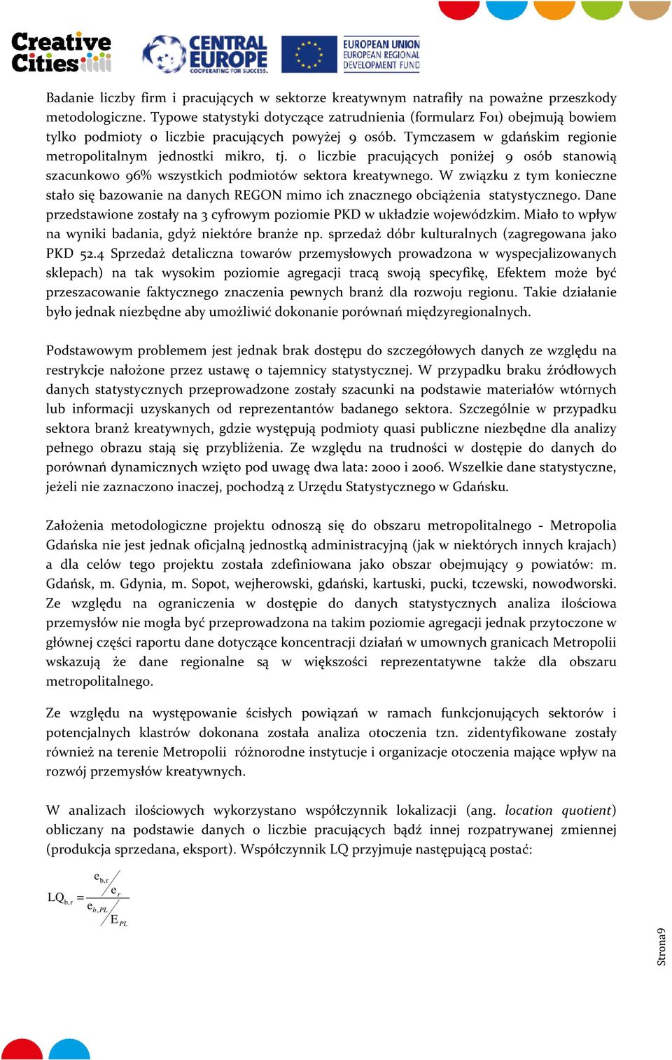 o liczbie pracujących poniżej 9 osób stanowią szacunkowo 96% wszystkich podmiotów sektora kreatywnego.