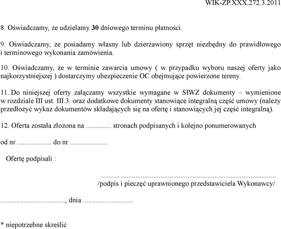 Do niniejszej oferty załączamy wszystkie wymagane w SIWZ dokumenty wymienione w rozdziale III ust. III.3.