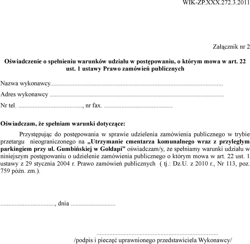 ... Oświadczam, że spełniam warunki dotyczące: Przystępując do postępowania w sprawie udzielenia zamówienia publicznego w trybie przetargu nieograniczonego na Utrzymanie cmentarza komunalnego