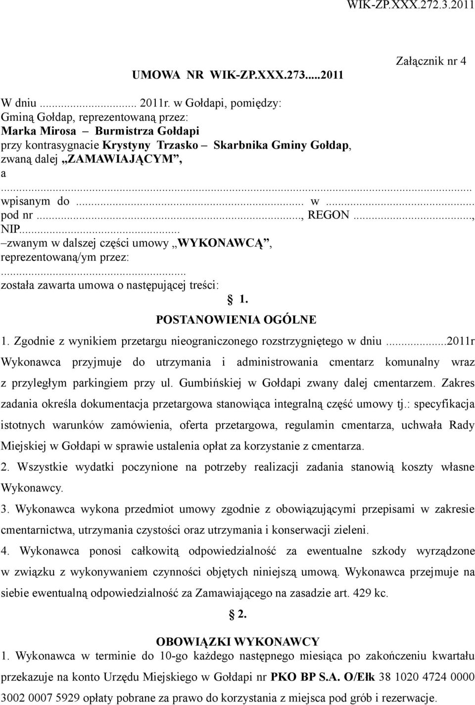 .., REGON..., NIP... zwanym w dalszej części umowy WYKONAWCĄ, reprezentowaną/ym przez:... została zawarta umowa o następującej treści: 1. POSTANOWIENIA OGÓLNE 1.