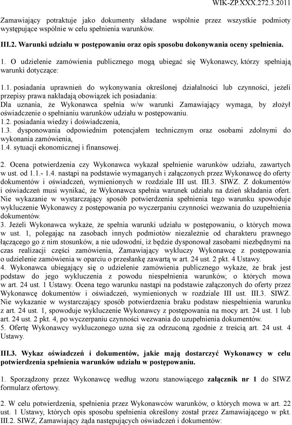 O udzielenie zamówienia publicznego mogą ubiegać się Wykonawcy, którzy spełniają warunki dotyczące: 1.