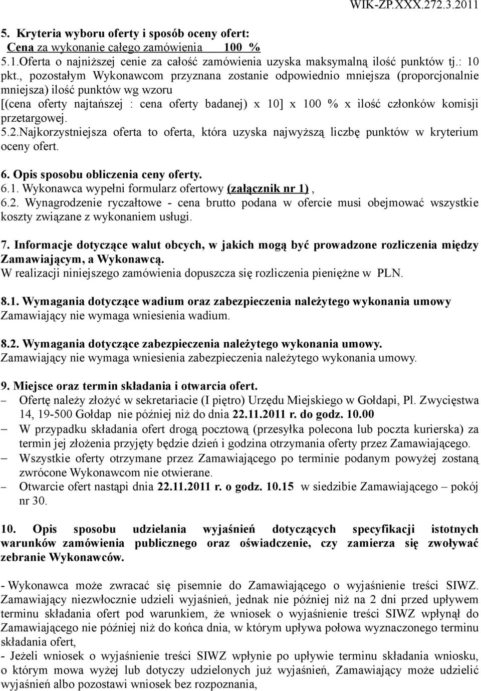 komisji przetargowej. 5.2.Najkorzystniejsza oferta to oferta, która uzyska najwyższą liczbę punktów w kryterium oceny ofert. 6. Opis sposobu obliczenia ceny oferty. 6.1.