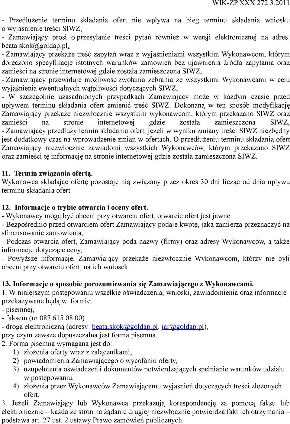 pl, - Zamawiający przekaże treść zapytań wraz z wyjaśnieniami wszystkim Wykonawcom, którym doręczono specyfikację istotnych warunków zamówień bez ujawnienia źródła zapytania oraz zamieści na stronie