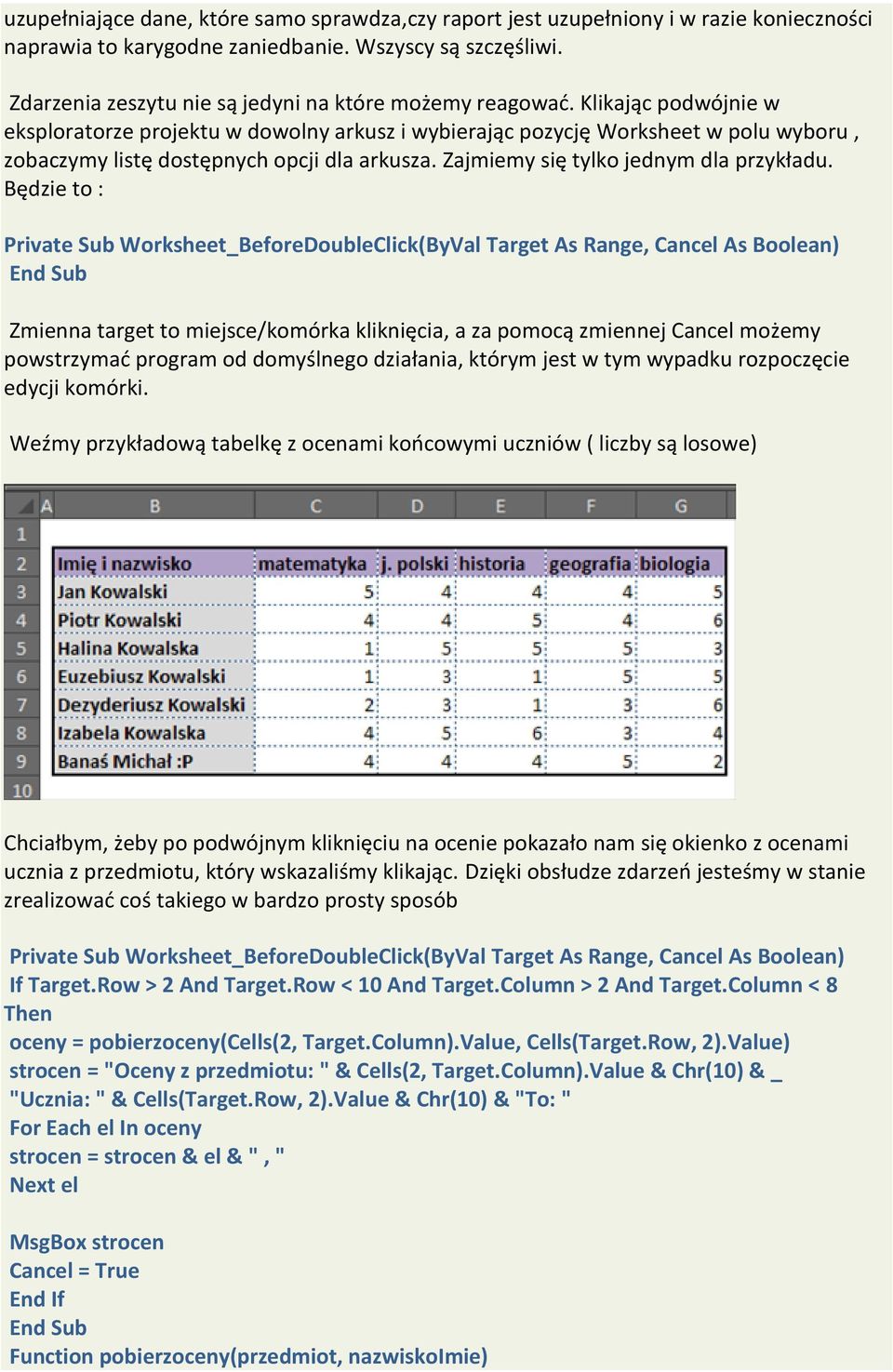 Klikając podwójnie w eksploratorze projektu w dowolny arkusz i wybierając pozycję Worksheet w polu wyboru, zobaczymy listę dostępnych opcji dla arkusza. Zajmiemy się tylko jednym dla przykładu.