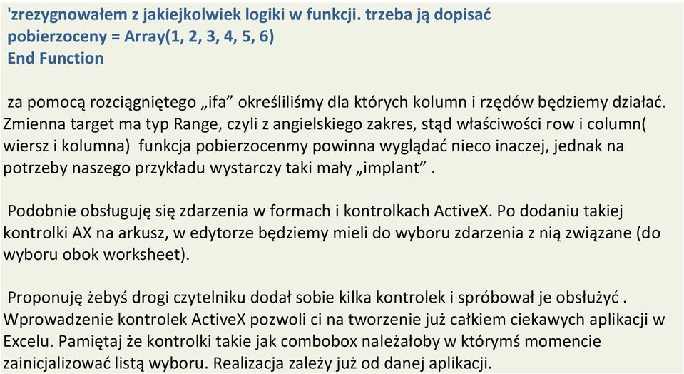 Zmienna target ma typ Range, czyli z angielskiego zakres, stąd właściwości row i column( wiersz i kolumna) funkcja pobierzocenmy powinna wyglądad nieco inaczej, jednak na potrzeby naszego przykładu