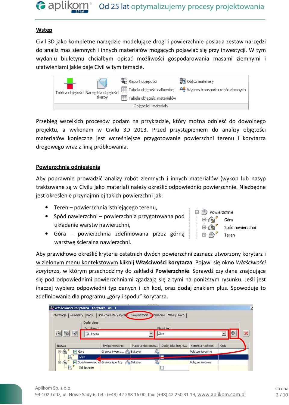 Przebieg wszelkich procesów podam na przykładzie, który można odnieść do dowolnego projektu, a wykonam w Civilu 3D 2013.