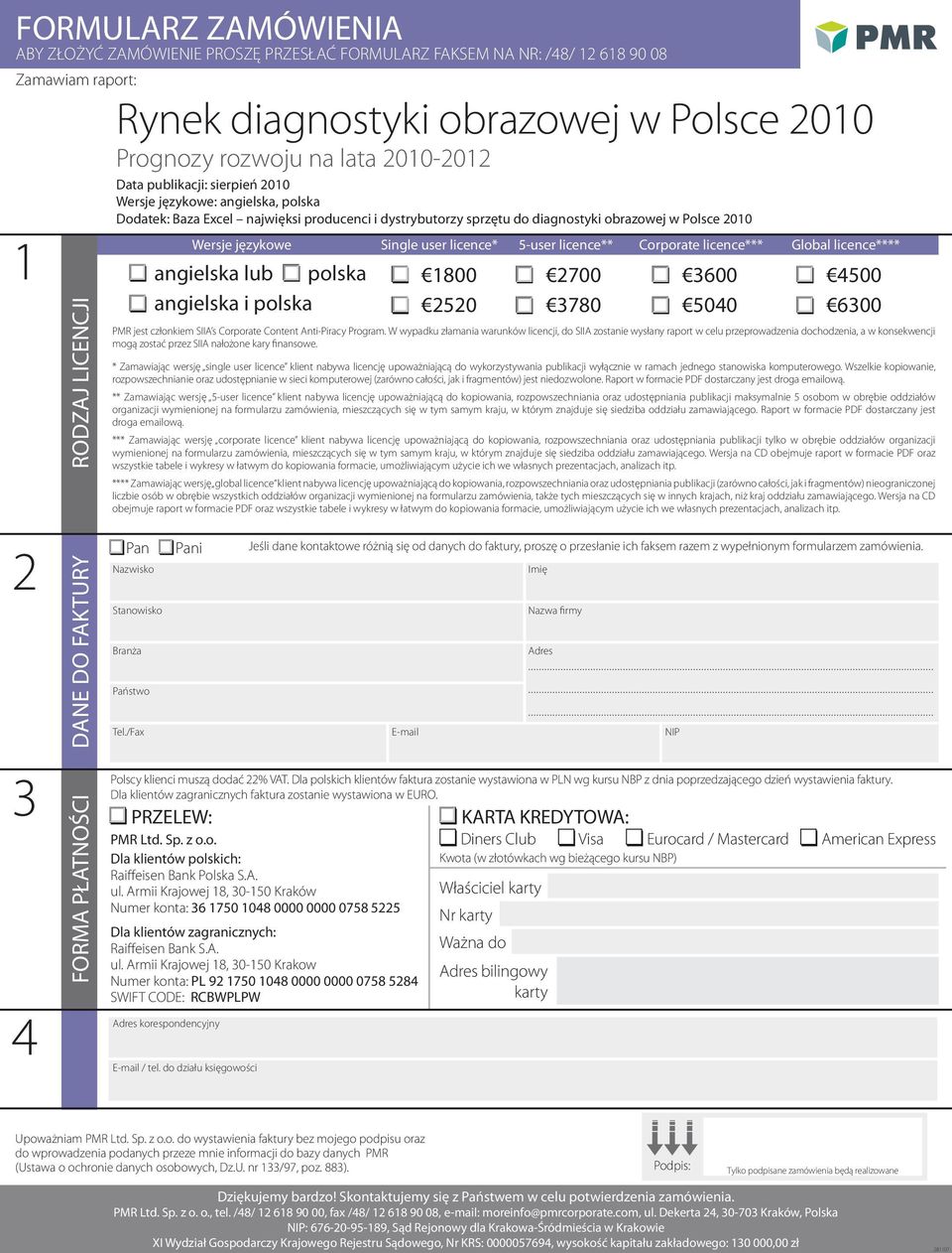 FAKTURY FORMA PŁATNOŚCI Wersje językowe Single user licence* 5-user licence** Corporate licence*** Global licence**** PMR jest członkiem SIIA s Corporate Content Anti-Piracy Program.