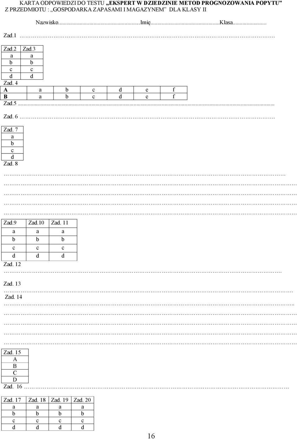 4 A a b c d e f B a b c d e f Zad.5... Zad. 6. Zad. 7 a b c d Zad. 8 Zad.9 Zad.10 Zad.