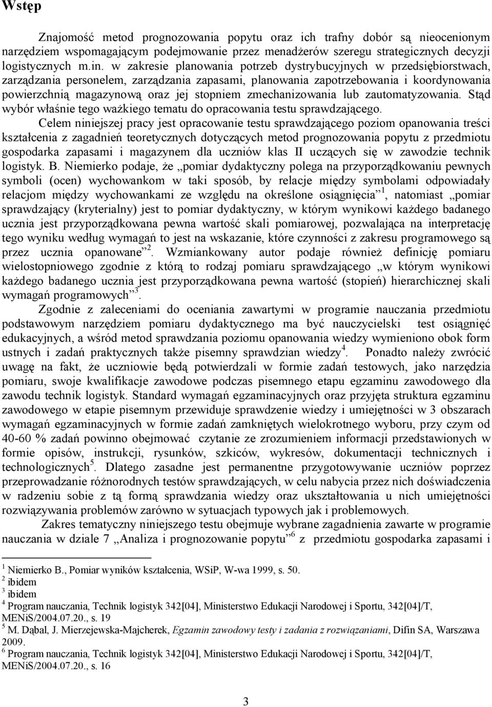 zmechanizowania lub zautomatyzowania. Stąd wybór właśnie tego ważkiego tematu do opracowania testu sprawdzającego.