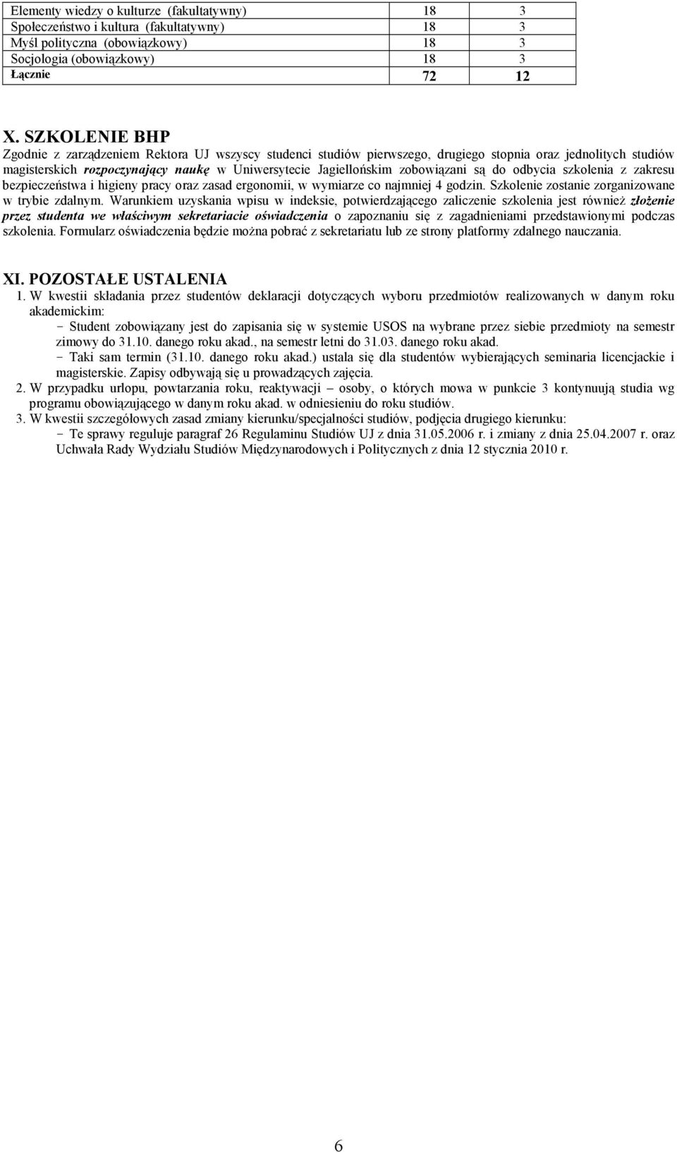 zobowiązani są do odbycia szkolenia z zakresu bezpieczeństwa i higieny pracy oraz zasad ergonomii, w wymiarze co najmniej 4. Szkolenie zostanie zorganizowane w trybie zdalnym.