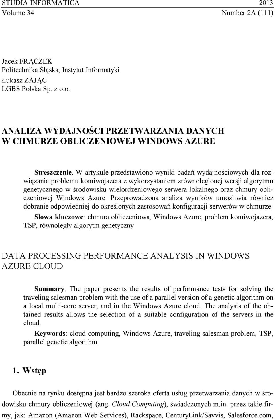 lokalnego oraz chmury obliczeniowej Windows Azure. Przeprowadzona analiza wyników umożliwia również dobranie odpowiedniej do określonych zastosowań konfiguracji serwerów w chmurze.