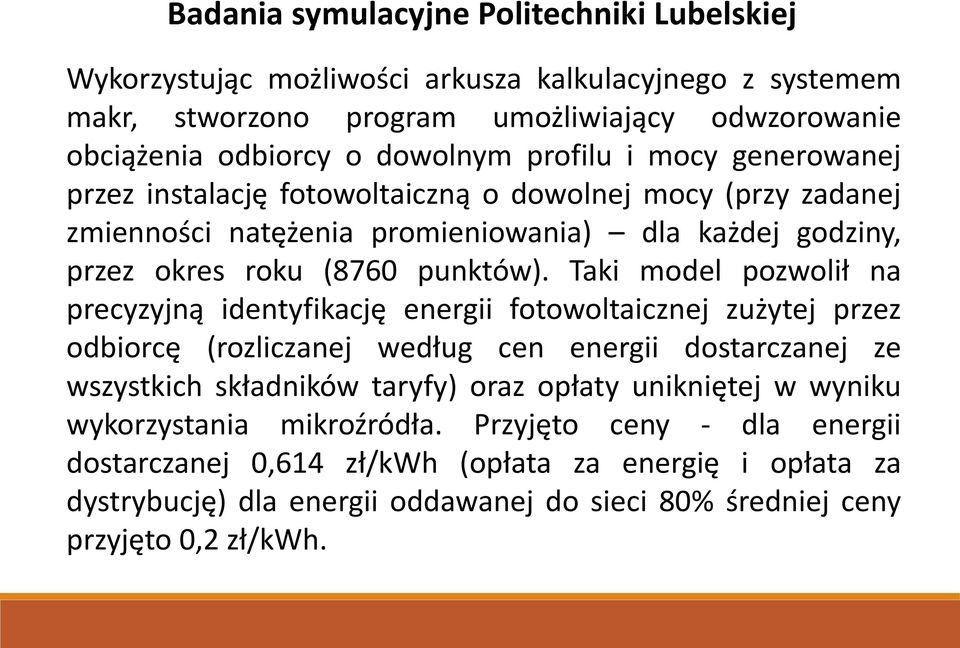 Taki model pozwolił na pre yzyj ą ide tyfika ję energii fotowoltaicznej zużytej przez od ior ę (rozliczanej według cen energii dostarczanej ze wszystkich skład ików taryfy) oraz opłaty u