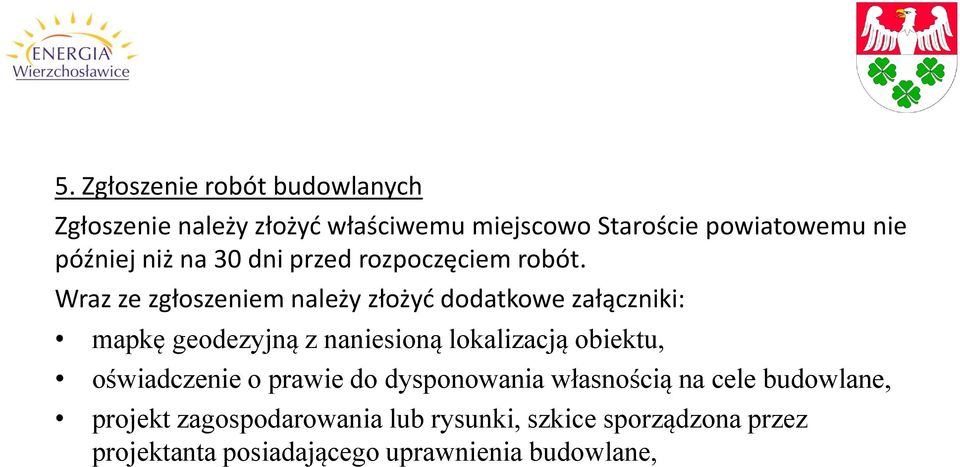 Wraz ze zgłoszeniem należy złożyć dodatkowe załączniki: mapkę geodezyjną z naniesioną lokalizacją obiektu,