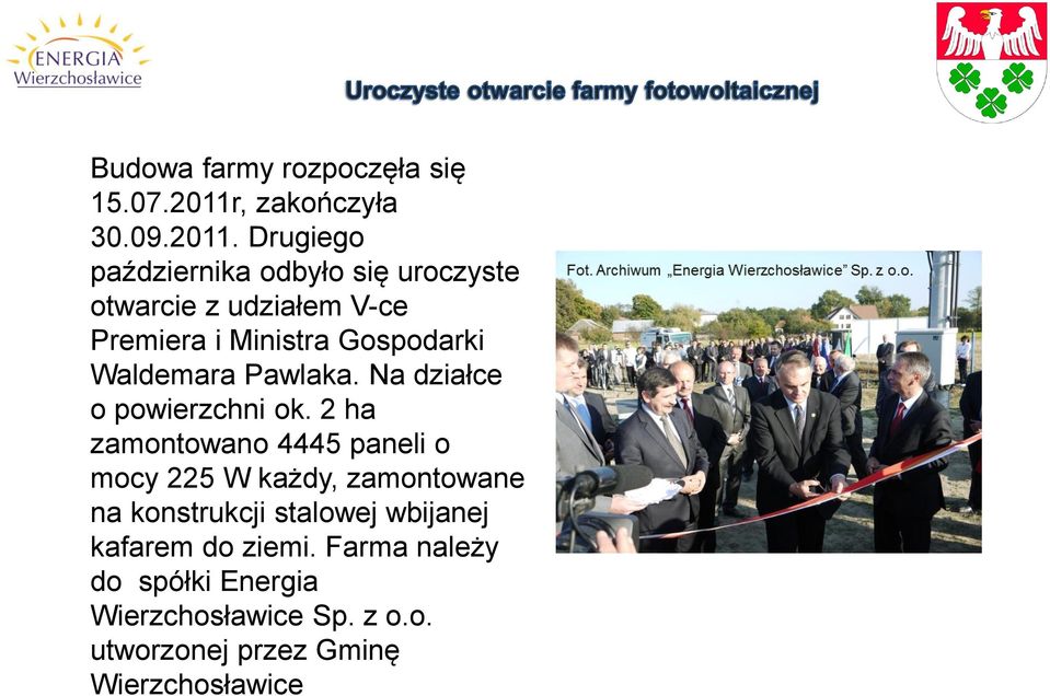 Drugiego października odbyło się uroczyste otwarcie z udziałem V-ce Premiera i Ministra Gospodarki