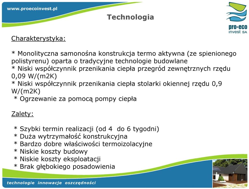 ciepła stolarki okiennej rzędu 0,9 W/(m2K) * Ogrzewanie za pomocą pompy ciepła Zalety: * Szybki termin realizacji (od 4 do 6 tygodni) *