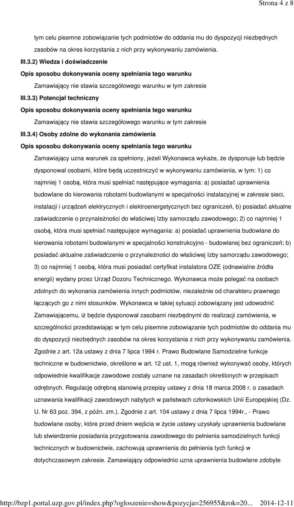 3) Potencjał techniczny Zamawiający nie stawia szczegółowego warunku w tym zakresie III.3.4) Osoby zdolne do wykonania zamówienia Zamawiający uzna warunek za spełniony, jeżeli Wykonawca wykaże, że